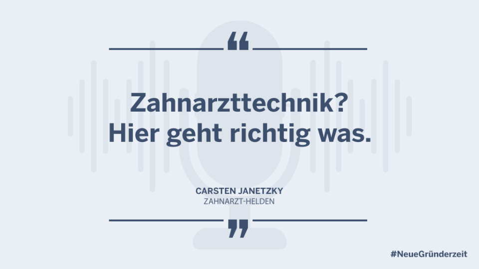 Zahnarzttechnik? Hier geht richtig was. Carsten Janetzky, Zahnarzt-Helden #NeueGründerzeit