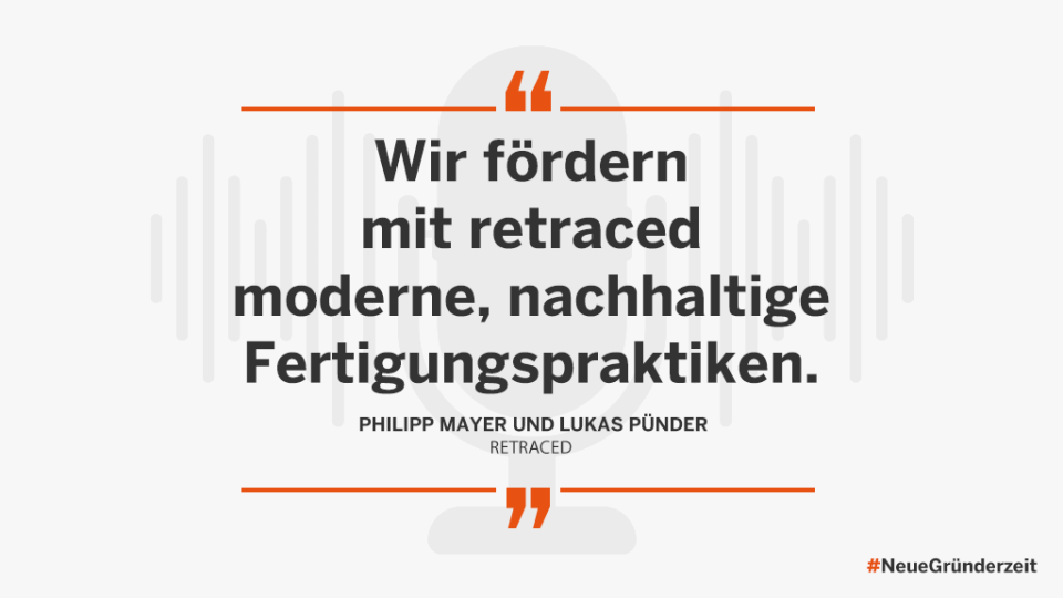 "Wir fördern mit retraced moderne, nachhaltige Fertigungspraktiken.", Philipp Mayer, Lukas Pünder (retraced)
